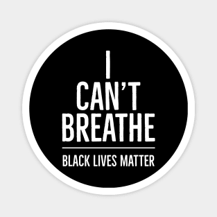 I Can't Breathe, Black Lives Matter, George Floyd, Protest, Resist Magnet